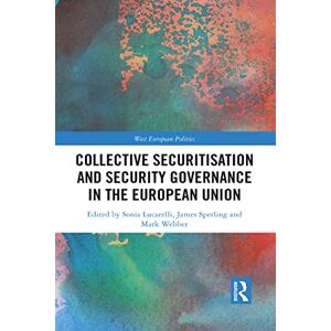 Collective Securitisation and Security Governance in the European Union (West European Politics) Collective Securitisation and Security Governance in the European Union (West European Politics)