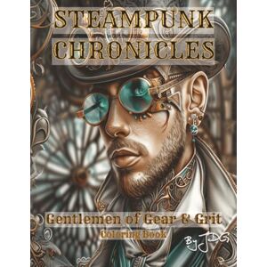 JDG Steampunk Chronicles: Gentlemen of Gear & Grit: Coloring Book JDG Steampunk Chronicles: Gentlemen of Gear & Grit: Coloring Book