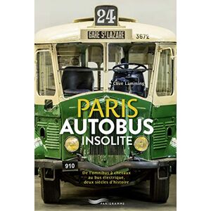 Lamming, Clive Paris Autobus insolite: De l'omnibus à chevaux au bus électrique, deux siècle d'histoire Lamming, Clive Paris Autobus insolite: De l'omnibus à chevaux au bus électrique, deux siècle d'histoire