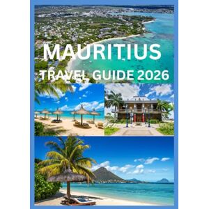 Cook, Smith MAURITIUS TRAVEL GUIDE 2026: A Complete Travel Companion for Culture Adventure & Relaxation Cook, Smith MAURITIUS TRAVEL GUIDE 2026: A Complete Travel Companion for Culture Adventure & Relaxation