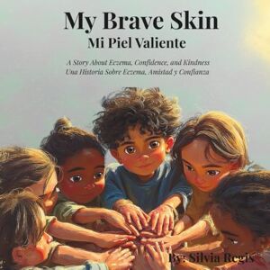 Regis, Silvia My Brave Skin/ Mi Piel Valiente: A Story About Eczema, Confidence, and Kindness/Una Historia Sobre Eczema, Amistad y Confianza Regis, Silvia My Brave Skin/ Mi Piel Valiente: A Story About Eczema, Confidence, and Kindness/Una Historia Sobre Eczema, Amistad y Confianza