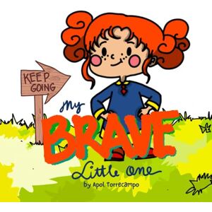 Torrecampo, Apol Keep Going, My Brave Little One: An Encouraging Children’s Book About Growth Mindset, Failing Forward, Resilience, and How Every Mistake Helps Us Grow Torrecampo, Apol Keep Going, My Brave Little One: An Encouraging Children’s Book About Growth Mindset, Failing Forward, Resilience, and How Every Mistake Helps Us Grow