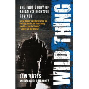 O'Mahoney, Bernard Wild Thing: The True Story of Britain's Rightful Guv'nor O'Mahoney, Bernard Wild Thing: The True Story of Britain's Rightful Guv'nor