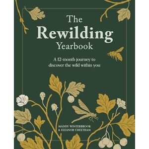 Cheetham, Eleanor The Rewilding Yearbook: A 12-month journey to discover the wild within you Cheetham, Eleanor The Rewilding Yearbook: A 12-month journey to discover the wild within you