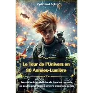 Gold, Vydz Hard Le Tour de l'Univers en 80 Années-Lumière: La course interstellaire de tous les records, où seul le plus rapide entrera dans la légende Gold, Vydz Hard Le Tour de l'Univers en 80 Années-Lumière: La course interstellaire de tous les records, où seul le plus rapide entrera dans la légende