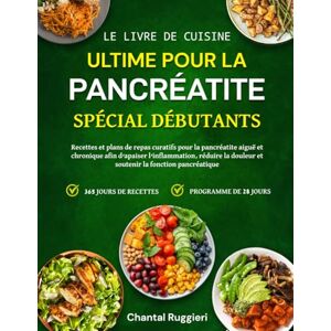 RUGGIERI, CHANTAL LE LIVRE DE CUISINE ULTIME POUR LA PANCRÉATITE – SPÉCIAL DÉBUTANTS: Recettes et plans de repas curatifs pour la pancréatite aiguë et chronique afin ... douleur et soutenir la fonction pancréatique RUGGIERI, CHANTAL LE LIVRE DE CUISINE ULTIME POUR LA PANCRÉATITE – SPÉCIAL DÉBUTANTS: Recettes et plans de repas curatifs pour la pancréatite aiguë et chronique afin ... douleur et soutenir la fonction pancréatique
