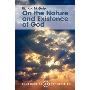 Gale, Richard M On the Nature and Existence of God (Cambridge Philosophy Classics) Gale, Richard M On the Nature and Existence of God (Cambridge Philosophy Classics)