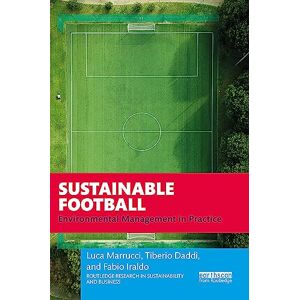 Marrucci, Luca Sustainable Football: Environmental Management in Practice (Routledge Research in Sustainability and Business) Marrucci, Luca Sustainable Football: Environmental Management in Practice (Routledge Research in Sustainability and Business)