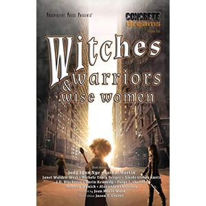 Nye, Jody Lynn Witches, Warriors, and Wise Women: 1 (Concrete Dreams) Nye, Jody Lynn Witches, Warriors, and Wise Women: 1 (Concrete Dreams)