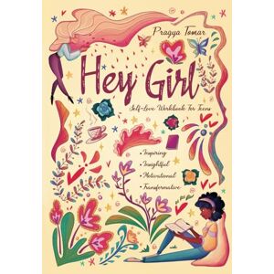 Tomar, Pragya Hey Girl! Self-Love Journal For Teen Girls: Uplift Your Daughter and Help Her Develop Confidence, Overcome Insecurities, Embrace Mindfulness Tomar, Pragya Hey Girl! Self-Love Journal For Teen Girls: Uplift Your Daughter and Help Her Develop Confidence, Overcome Insecurities, Embrace Mindfulness