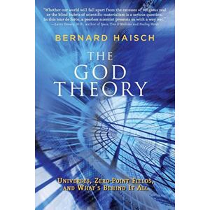 Haisch, Bernard The God Theory: Universes, Zero-Point Fields and What's Behind it All: Universes, Zero-Point Fields and What’s Behind it All Haisch, Bernard The God Theory: Universes, Zero-Point Fields and What's Behind it All: Universes, Zero-Point Fields and What’s Behind it All