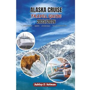 Ford, Jason H. ALASKA CRUISE TRAVEL GUIDE 2025/2026: Explore the Inside Passage, Glacier Bay, and Beyond: A Complete Travel Companion with Shore Excursions, Wildlife Encounters, and Scenic Highlights Ford, Jason H. ALASKA CRUISE TRAVEL GUIDE 2025/2026: Explore the Inside Passage, Glacier Bay, and Beyond: A Complete Travel Companion with Shore Excursions, Wildlife Encounters, and Scenic Highlights