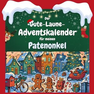 Hoffmann, Theo Der Gute-Laune-Adventskalender für meinen Patenonkel: 24 Tage Spaß. Das ideale Geschenk Hoffmann, Theo Der Gute-Laune-Adventskalender für meinen Patenonkel: 24 Tage Spaß. Das ideale Geschenk