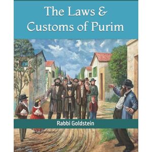 Goldstein, Rabbi Yaakov The Laws & Customs of Purim: 1 (Yomim Tovim Holiday Laws) Goldstein, Rabbi Yaakov The Laws & Customs of Purim: 1 (Yomim Tovim Holiday Laws)