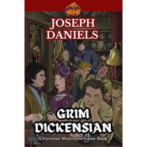 Daniels, Joseph Grim Dickensian: A Victorian Multiverse Game Book (Magma Gamebooks) Daniels, Joseph Grim Dickensian: A Victorian Multiverse Game Book (Magma Gamebooks)