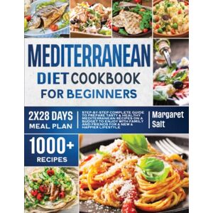 Salt, Margaret Mediterranean Diet Cookbook For Beginners: Step-by-Step Complete Guide To Prepare Tasty & Healthy Mediterranean Recipes On A Budget To Enjoy With ... Lifestyle (Flavors Unleashed Cookbook Series) Salt, Margaret Mediterranean Diet Cookbook For Beginners: Step-by-Step Complete Guide To Prepare Tasty & Healthy Mediterranean Recipes On A Budget To Enjoy With ... Lifestyle (Flavors Unleashed Cookbook Series)