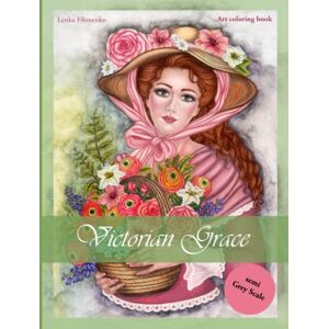Filonenko, Lenka Victorian Grace: Semi grey scale coloring book Filonenko, Lenka Victorian Grace: Semi grey scale coloring book
