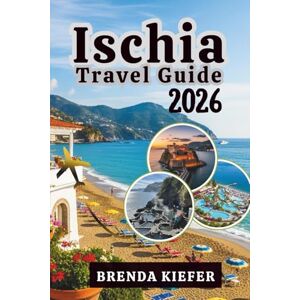 Kiefer, Brenda Ischia Travel Guide 2026: Reach and ponder on the journey that awakens your senses and spirit Kiefer, Brenda Ischia Travel Guide 2026: Reach and ponder on the journey that awakens your senses and spirit