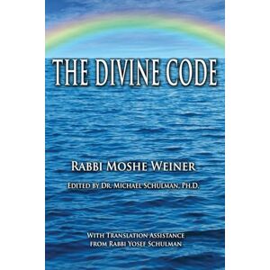 Weiner, R' Moshe The Divine Code: The Guide to Observing the Noahide Code, Revealed from Mount Sinai in the Torah of Moses Weiner, R' Moshe The Divine Code: The Guide to Observing the Noahide Code, Revealed from Mount Sinai in the Torah of Moses