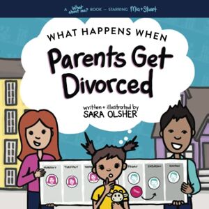Olsher, Sara What Happens When Parents Get Divorced?: Explain what divorce is and how it affects a kid's day-to-day life (What About Me? Books) Olsher, Sara What Happens When Parents Get Divorced?: Explain what divorce is and how it affects a kid's day-to-day life (What About Me? Books)