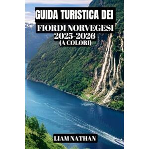 NATHAN, LIAM GUIDA TURISTICA DEI FIORDI NORVEGESI 2025-2026 (A COLORI): Scopri Oslo, Bergen, Geiranger E Le Maestose Insenature: Consigli Utili Per Tour Panoramici, Escursioni, Crociere E L'ospitalità Scandinava NATHAN, LIAM GUIDA TURISTICA DEI FIORDI NORVEGESI 2025-2026 (A COLORI): Scopri Oslo, Bergen, Geiranger E Le Maestose Insenature: Consigli Utili Per Tour Panoramici, Escursioni, Crociere E L'ospitalità Scandinava