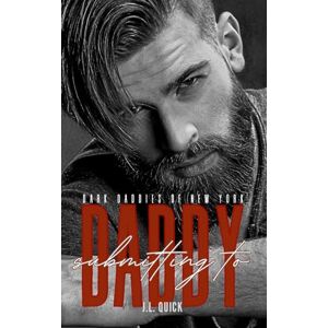 Quick, J.L. Submitting to Daddy (Dark Daddies of New York) Quick, J.L. Submitting to Daddy (Dark Daddies of New York)