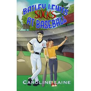 Laine, Caroline Bailey Lewis Sucks at Baseball: A Grumpy/Sunshine Paranormal Sports Romance Laine, Caroline Bailey Lewis Sucks at Baseball: A Grumpy/Sunshine Paranormal Sports Romance