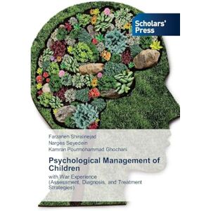 Shiralinejad, Farzaneh Psychological Management of Children: with War Experience(Assessment, Diagnosis, and Treatment Strategies) Shiralinejad, Farzaneh Psychological Management of Children: with War Experience(Assessment, Diagnosis, and Treatment Strategies)
