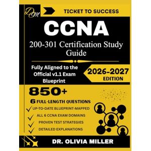MILLER, DR. OLIVIA CCNA 200-301 Study Guide 2026: “Fully Aligned to the Official v1.1 Exam Blueprint Network Fundamentals, Network Access, IP Connectivity, IP Services, ... and Automation... (TICKET TO SUCCESS) MILLER, DR. OLIVIA CCNA 200-301 Study Guide 2026: “Fully Aligned to the Official v1.1 Exam Blueprint Network Fundamentals, Network Access, IP Connectivity, IP Services, ... and Automation... (TICKET TO SUCCESS)