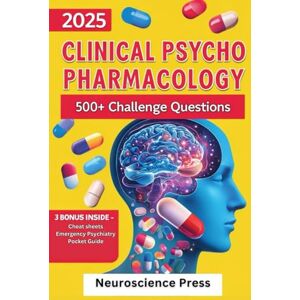 Press, Neuroscience 2025 Clinical Psychopharmacology 500+ Challenge Questions: Evidence-based practice guide for psychiatrists, prescribers and students Complete ... Lithium, Clozapine and Complex cases Press, Neuroscience 2025 Clinical Psychopharmacology 500+ Challenge Questions: Evidence-based practice guide for psychiatrists, prescribers and students Complete ... Lithium, Clozapine and Complex cases