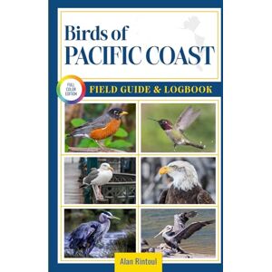 Rintoul, Alan Birds of Pacific Coast Field Guide and Logbook: An Essential Birdwatching Guide with Identification Tips for 60 Common Bird Species in Pacific Coast Rintoul, Alan Birds of Pacific Coast Field Guide and Logbook: An Essential Birdwatching Guide with Identification Tips for 60 Common Bird Species in Pacific Coast