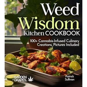 Sullivan, Patrick Weed Wisdom Kitchen: 100+ Cannabis-Infused Culinary Creations, Pictures Included (Cannabis Kitchen Collections) Sullivan, Patrick Weed Wisdom Kitchen: 100+ Cannabis-Infused Culinary Creations, Pictures Included (Cannabis Kitchen Collections)
