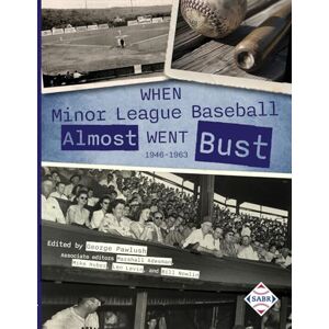 Pawlush, George When Minor League Baseball Almost Went Bust: 1946 1963: 1946 -1986 Pawlush, George When Minor League Baseball Almost Went Bust: 1946 1963: 1946 -1986