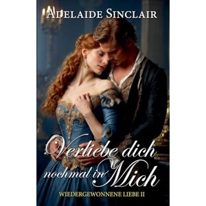 Sinclair, Adelaide Verliebe dich nochmal in mich: 2 (Wiedergewonnene Liebe) Sinclair, Adelaide Verliebe dich nochmal in mich: 2 (Wiedergewonnene Liebe)