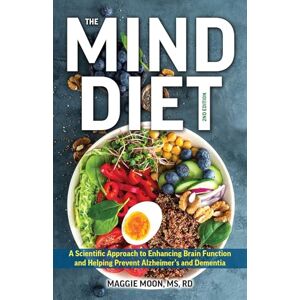 Maggie Moon The MIND Diet: 2nd Edition: A Scientific Approach to Enhancing Brain Function and Helping Prevent Alzheimer's and Dementia, Fully Updated with New ... ... Tips and Tools Based on the Latest Research Maggie Moon The MIND Diet: 2nd Edition: A Scientific Approach to Enhancing Brain Function and Helping Prevent Alzheimer's and Dementia, Fully Updated with New ... ... Tips and Tools Based on the Latest Research