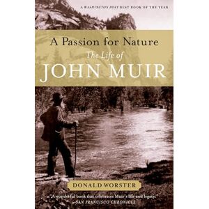 Worster, Donald A Passion for Nature: The Life of John Muir Worster, Donald A Passion for Nature: The Life of John Muir