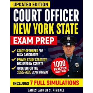 S. Kimball, James Lauren Updated Edition Court Officer New York Stat: 1000 Real Questions, 7 Full Simulations, Step-By-Step Answer Explanations to Face the Exam with Confidence Without Surprises Or Outdated Content S. Kimball, James Lauren Updated Edition Court Officer New York Stat: 1000 Real Questions, 7 Full Simulations, Step-By-Step Answer Explanations to Face the Exam with Confidence Without Surprises Or Outdated Content