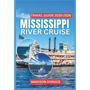 Horace, Madison Mississippi River Cruise Travel Guide 2025-2026: Detailed Itineraries, Historic River Towns, Local Cuisine, and Expert Insights for a Memorable Journey Through America’s Great River Horace, Madison Mississippi River Cruise Travel Guide 2025-2026: Detailed Itineraries, Historic River Towns, Local Cuisine, and Expert Insights for a Memorable Journey Through America’s Great River
