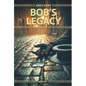 Bailey, MP Bob's Legacy: Siân's Story, Book 1 Bailey, MP Bob's Legacy: Siân's Story, Book 1