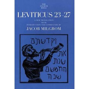 Milgrom, J Leviticus 23-27 (Anchor Bible Commentaries): A New Translation with Introduction and Commentary (The Anchor Yale Bible Commentaries) Milgrom, J Leviticus 23-27 (Anchor Bible Commentaries): A New Translation with Introduction and Commentary (The Anchor Yale Bible Commentaries)