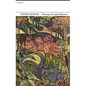Sophie Hannah Marrying the Ugly Millionaire: New and Collected Poems Sophie Hannah Marrying the Ugly Millionaire: New and Collected Poems