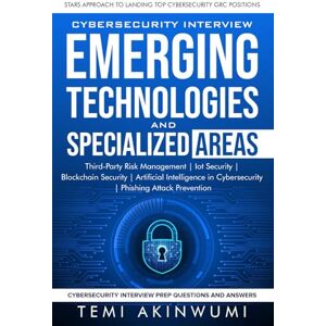 AKINWUMI, TEMI Emerging Technologies and Specialized Areas: STARS APPROACH TO LANDING TOP CYBERSECURITY GRC POSITIONS AKINWUMI, TEMI Emerging Technologies and Specialized Areas: STARS APPROACH TO LANDING TOP CYBERSECURITY GRC POSITIONS