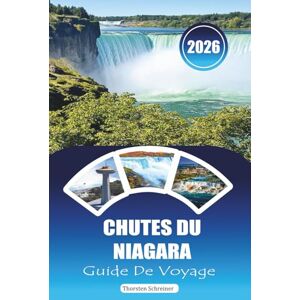 Schreiner, Thorsten CHUTES DU NIAGARA GUIDE DE VOYAGE 2026: « Vues irrésistibles et aventures inoubliables : conseils d'initiés pour les visites touristiques, les excursions d'une journée et les secrets locaux » Schreiner, Thorsten CHUTES DU NIAGARA GUIDE DE VOYAGE 2026: « Vues irrésistibles et aventures inoubliables : conseils d'initiés pour les visites touristiques, les excursions d'une journée et les secrets locaux »