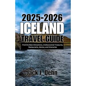 Dehn, Jack I Iceland Travel Guide 2025-2026: Find the Best Attractions, Undiscovered Treasures, Restaurants, Advice, and Itineraries Dehn, Jack I Iceland Travel Guide 2025-2026: Find the Best Attractions, Undiscovered Treasures, Restaurants, Advice, and Itineraries