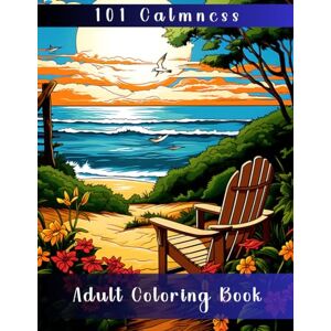 Banks, Melvin 101 Calmness: Adult Coloring Book (Coloring Book. Anti-Stress & Anxiety Relief, Art-Coloring Therapy and Relaxation. Motivational Quotes and Inspiration.) Banks, Melvin 101 Calmness: Adult Coloring Book (Coloring Book. Anti-Stress & Anxiety Relief, Art-Coloring Therapy and Relaxation. Motivational Quotes and Inspiration.)