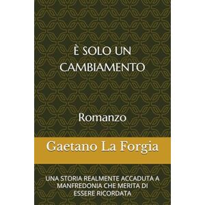 La Forgia, Gaetano È SOLO UN CAMBIAMENTO: UNA VERA STORIA CHE MERITA DI ESSERE RICORDATA La Forgia, Gaetano È SOLO UN CAMBIAMENTO: UNA VERA STORIA CHE MERITA DI ESSERE RICORDATA