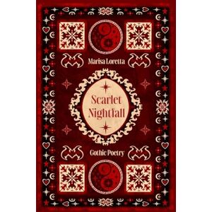 Loretta, Marisa Scarlet Nightfall: Gothic Poetry Loretta, Marisa Scarlet Nightfall: Gothic Poetry