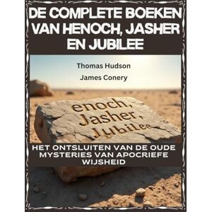 Conery, James De complete boeken van Henoch, Jasher en Jubilee: Het ontsluiten van de oude mysteries van apocriefe wijsheid Conery, James De complete boeken van Henoch, Jasher en Jubilee: Het ontsluiten van de oude mysteries van apocriefe wijsheid