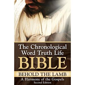 Tucker, C. Austin Behold The Lamb ~ A Harmony of the Gospels, Second Edition (The Chronological Word Truth Life Bible) Tucker, C. Austin Behold The Lamb ~ A Harmony of the Gospels, Second Edition (The Chronological Word Truth Life Bible)