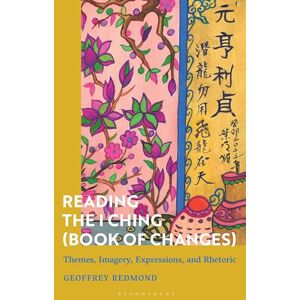 Redmond, Geoffrey Reading the I Ching (Book of Changes): Themes, Imagery, Expressions, and Rhetoric Redmond, Geoffrey Reading the I Ching (Book of Changes): Themes, Imagery, Expressions, and Rhetoric